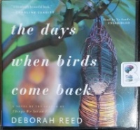 The Days When Birds Come Back written by Deborah Reed performed by Xe Sands on CD (Unabridged)
